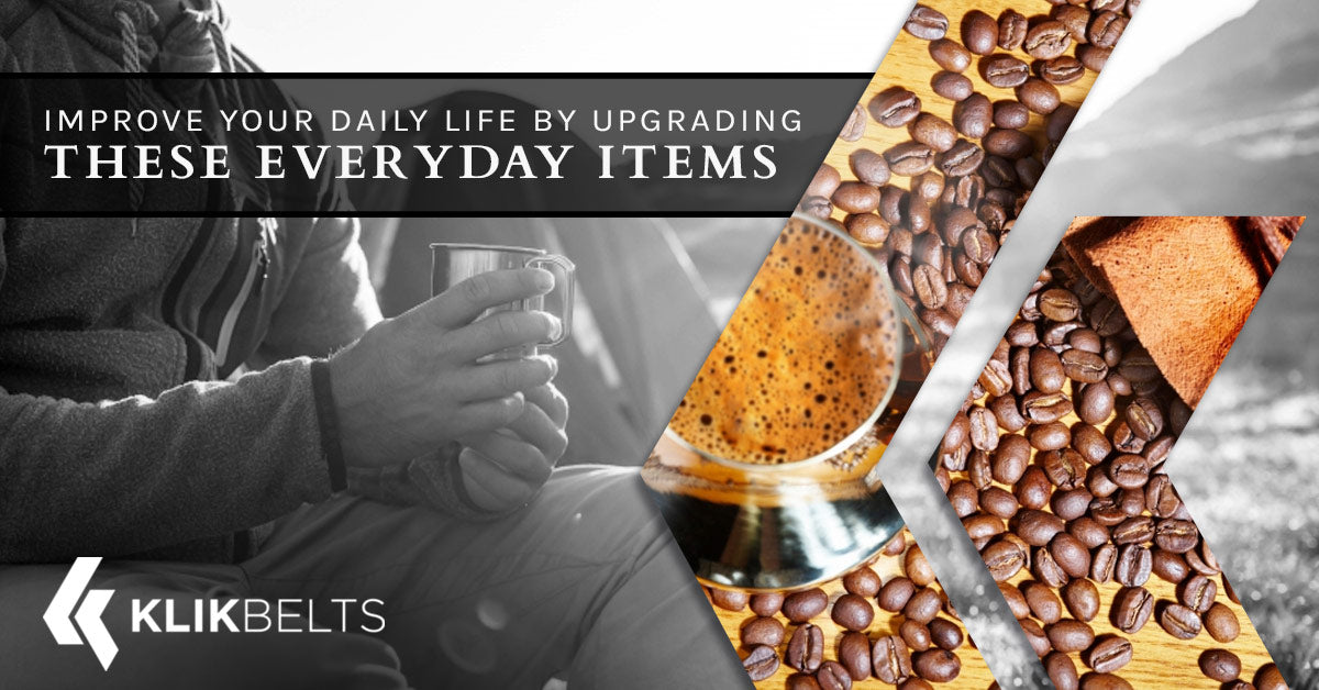 Improve Your Daily Life By Upgrading These Everyday Items