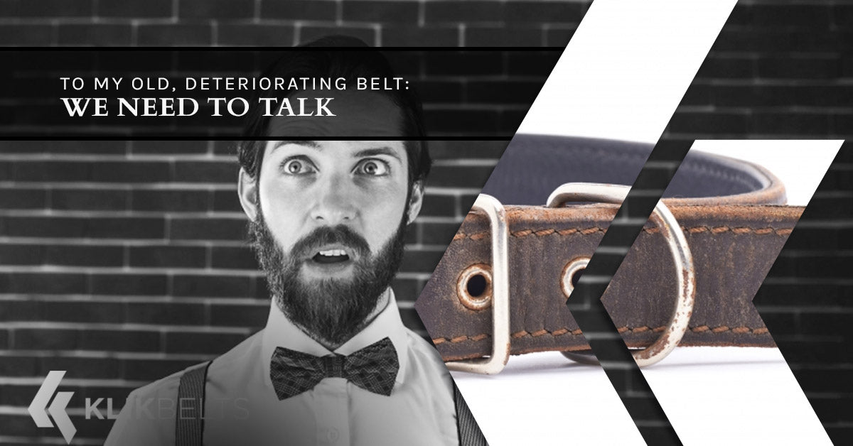 To My Old, Deteriorating Belt: We Need To Talk
