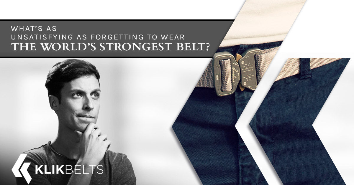 What’s As Unsatisfying As Forgetting To Wear The World’s Strongest Belt?
